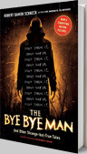 The Bye Bye Man: And Other Strange-but-True Tales by Robert Damon Schneck